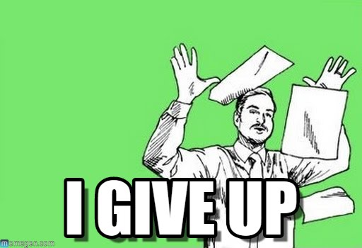 i give up.jpg